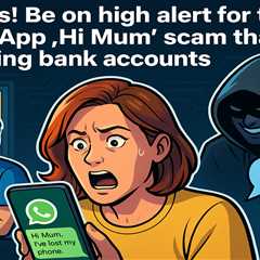 Parents! Be on high alert for the WhatsApp 'Hi Mum' scam that's emptying bank accounts