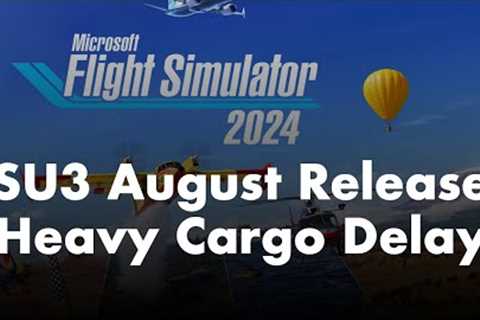 Microsoft Flight Simulator 2024 | SU3 Release Update + Heavy Cargo Delayed, and more