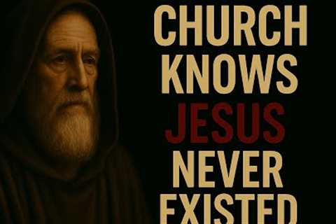 THE CHURCH KNOWS JESUS NEVER EXISTED. AND HIDES IT