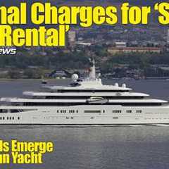 NO Captain Lazy Z 24hrs Before Charter! | Charges for Abramovich ''Sham Yacht Rental'' | SY News..