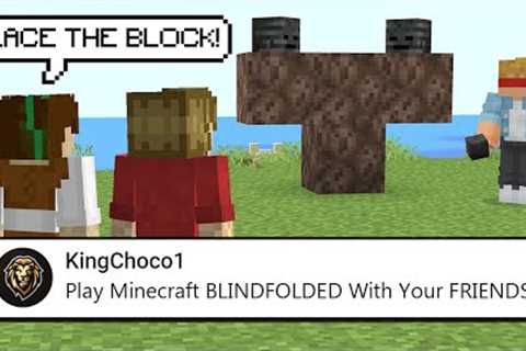 Minecraft But, My Friends TORTURE Me While I''m BLINDFOLDED.. | Minecraft Top Comment