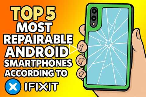 5 Most Repair-Friendly Android Smartphones - DON'T MISS OUT! | Sydney CBD Repair Centre