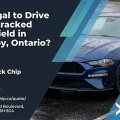 Is It Illegal to Drive with a Cracked Windshield in Strathroy, Ontario?