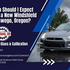 How Much Should I Expect to Pay for a New Windshield in Lake Oswego, Oregon?