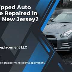 Can Chipped Auto Glass Be Repaired in Wayne, New Jersey?