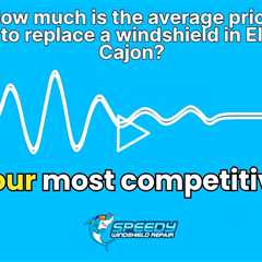 How much is the average price to replace a windshield in El Cajon?