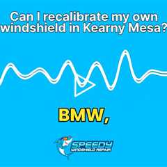 Can I recalibrate my own windshield in Kearny Mesa?