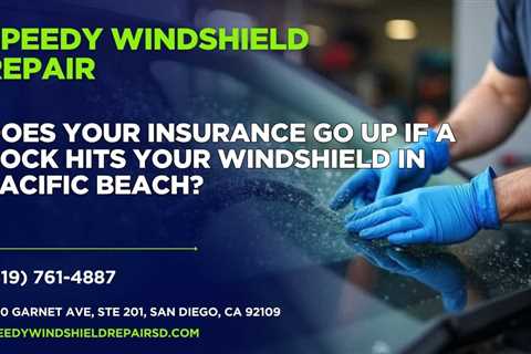 Does your insurance go up if a rock hits your windshield in Pacific Beach?